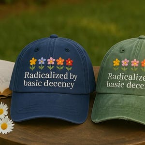 Radicalized By Basic Decency Embroidered Hat, Liberal Accessory, Democracy Gift, Socialist Radicalized By, Hat Practice Radical Empathy
