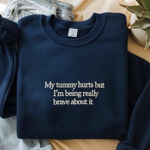 My Tummy Hurts Embroidered Sweatshirt | Funny Embroidered Crewneck | Custom Embroidery Shirt | My Tummy Hurts but i’m being really brave