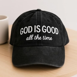 God Is Good Embroidered Hat, Christian Faith Hat, All The Time Quote Cap, Washed Black Baseball Cap, Religious Gift for Her or Him