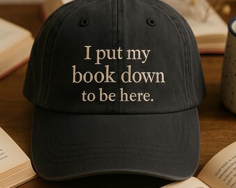 Book Lover Embroidered Hat – I Put My Book Down to Be Here Hat – Vintage Baseball Cap for Readers – Cute Reading Hat Gift for Women