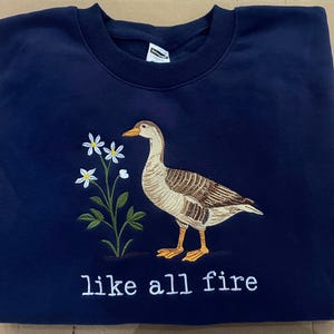 Embroidered Like All Fire Embroidered Sweatshirt Sweatshirt, Goose Shirt, Cute Goose, Sunrise on the Reaping Shirt