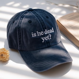Is He Dead Yet Dad Embroidered Hat, Funny Political Satire Cap, Statement Protest Hat, Didn’t Vote For Him Hat, Liberal Gift for Him