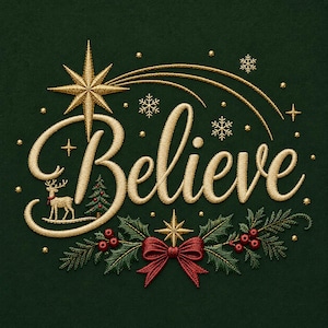 May include: An embroidery design on a dark green background featuring the word Believe in gold script. The design includes a gold star with a trail, snowflakes, a small reindeer, a Christmas tree, and a red bow with holly leaves.
