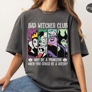 Comfort Colors® Bad Witches Club Shirt, Why Be A Princess When You Could Be A Queen Tee, Disneyland Villains Tee