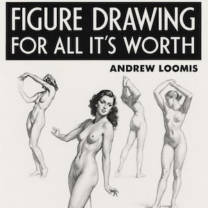 May include: Book cover titled "Figure Drawing for All It's Worth" by Andrew Loomis. The cover features pencil sketches of nude figures in various poses. The text "A Book of Fundamentals for an Artistic Career" is also present.
