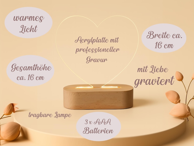 May include: A heart-shaped acrylic lamp with a wooden base. The lamp has a warm light and is approximately 16 cm wide and 16 cm high. The lamp is engraved with the words "mit Liebe graviert" and runs on 3 AAA batteries.