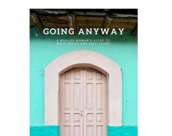 Solo Travel Guide for Women | Midlife Travel Ebook | Going Anyway | First Solo Trip Guide | Digital Travel