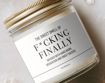 Graduation Gift for Her Him The Sweet Smell of F*cking Finally Candle Masters PhD Law School Nursing Grad  New Job Promotion Gift M-0122