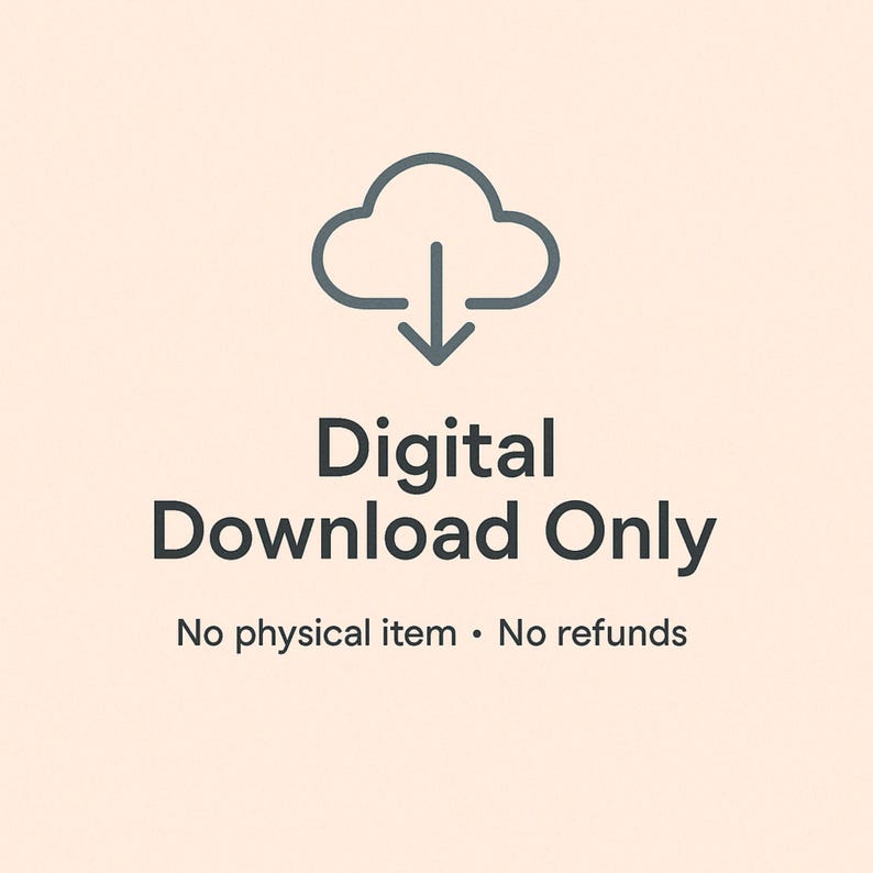 May include: A digital download graphic on a light peach background. The graphic features a cloud icon with a downward arrow, and the text "Digital Download Only." Below, it states "No physical item &bull; No refunds."