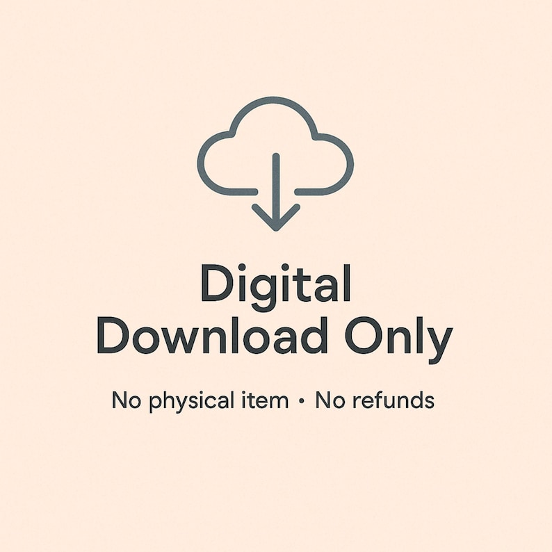 May include: A digital download graphic on a light peach background. The graphic features a cloud icon with a downward arrow, and the text "Digital Download Only." Below, it states "No physical item &bull; No refunds."