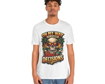 On My Way to Making Bad Decisions T-Shirt | Skull Sunglasses Beach Design
