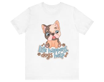 French Bulldog T-Shirt | "Life Happens Dogs Help" Dog Lover Tee