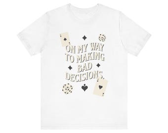 On My Way To Making Bad Decisions T-Shirt | Playing Cards Poker Design