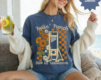 Feelin French T-Shirts Sweatshirt, Vive la Resistance, Guillotine Graphic Tee, Retro Floral French Revolution Gift, Humor Apparel