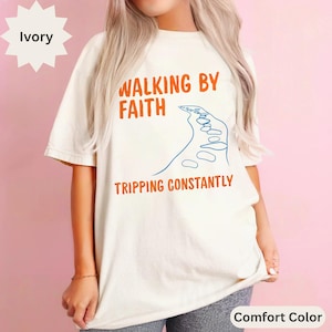 Comfort Colors® Walking by Faith Tripping Constantly, Inspirational Shirt, Christian Shirt, Minimal Christian Shirt for Women