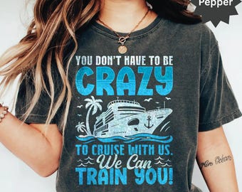 Funny Cruise Trip Shirt: "Crazy to Cruise with Us"