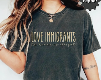 Liebe Einwanderer T-Shirt, Pro-Immigrier Rechte T-Shirt, Keine Abschiebungen Shirt, DACA Support Shirt, Anti Rassismus Shirt, Anti Faschismus Shirt