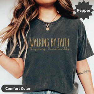Comfort Colors® Walking by Faith Tripping Constantly, Inspirational Shirt, Christian Shirt, Minimal Christian Shirt for Women
