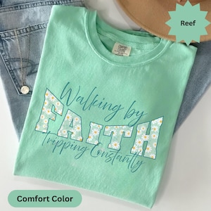 Comfort Colors® Walking by Faith Tripping Constantly floral Inspirational Shirt, Christian Shirt, Minimal Christian Shirt for Women