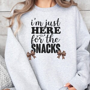 I&#39;m Just Here for the Snacks Sweatshirt, Superbowl Sweater, Game Day Sweatshirt, Football Game Day, Funny Football Shirt, Halftime Show NFL