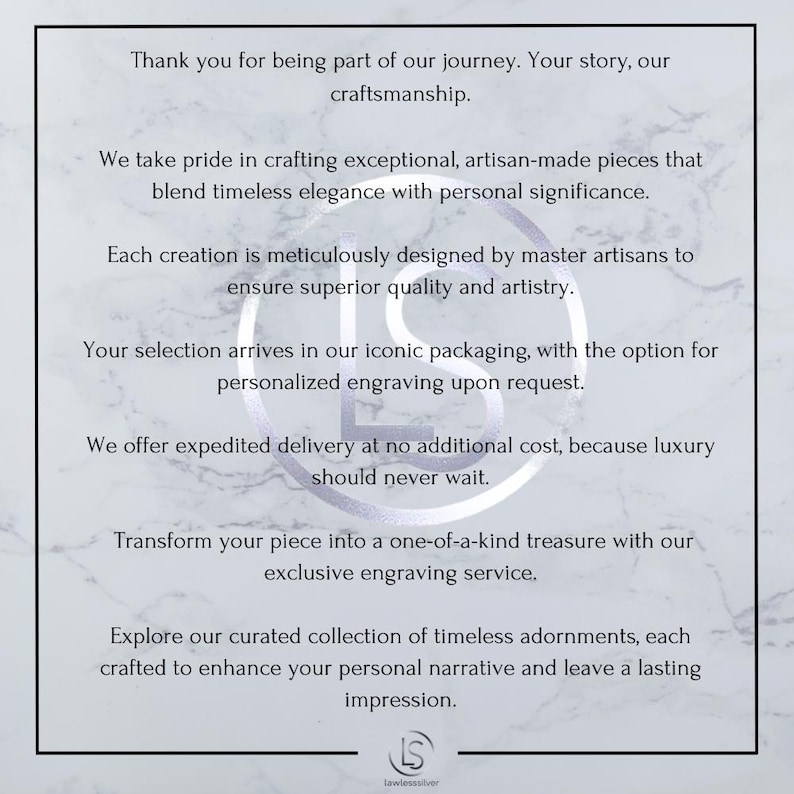 May include: A white and gray graphic with text that reads, "Thank you for being part of our journey. Your story, our craftsmanship." Additional text describes artisan-made pieces, engraving, and expedited delivery. The logo "LS lawlesssilver" is at the bottom.