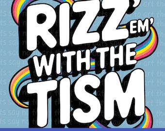 Rizz 'Em With the Tism PNG - Autism Pride Digital Clipart - Neurodivergent Rainbow Design - Instant Download
