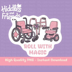 May include: A pink sticker with a wheelchair, a walker, and a motorized scooter. The sticker has the text "Roll with Magic" and "High Quality PNG - Instant Download".