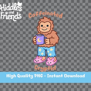 May include: A cartoon illustration of a brown furry creature wearing blue pajamas with stars and holding a purple mug with a crescent moon. The creature is standing on pink bunny slippers. The text "Caffeinated Cryptid" is below the creature.