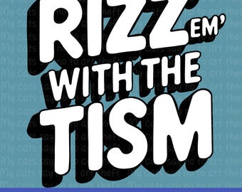 May include: Black and white graphic design with the text "Rizz'em with the tism" in a bold, playful font.