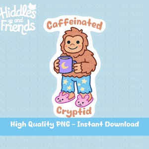 May include: A digital sticker featuring a cartoon cryptid holding a mug of coffee. The cryptid is brown with blue pajamas and pink slippers. The text "Caffeinated Cryptid" is written on the sticker.
