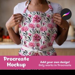 May include: A mockup of a pink floral apron with a white background. The apron has a white tie and is being worn by a person. The text "Procreate Mockup" and "Add your own design! Only works in Procreate" is displayed below the apron.