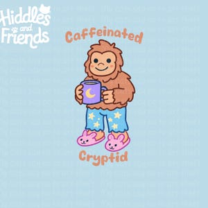 May include: A cartoon illustration of a brown furry creature wearing blue pajamas with stars and pink bunny slippers. The creature is holding a blue mug with a crescent moon design. The text "Caffeinated Cryptid" is written below the creature.