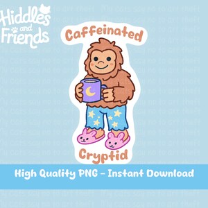 May include: A digital sticker featuring a cartoon cryptid holding a mug of coffee. The cryptid is brown with blue pajamas and pink slippers. The text "Caffeinated Cryptid" is written on the sticker.