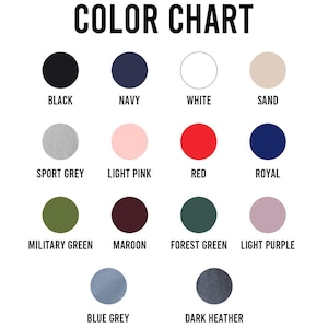 May include: Color chart showing 14 different colors of fabric. The colors are: black, navy, white, sand, sport grey, light pink, red, royal, military green, maroon, forest green, light purple, blue grey, and dark heather.