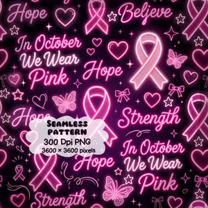 May include: A seamless digital pattern featuring neon pink breast cancer awareness ribbons, hearts, butterflies, and stars on a black background. Text includes "Hope," "Believe," "Strength," and "In October We Wear Pink." Includes text: SEAMLESS PATTERN 300 Dpi PNG 3600 x 3600 pixels.