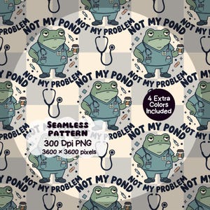 May include: A seamless pattern featuring a cartoon frog dressed in medical scrubs, holding a coffee cup and wearing a stethoscope. The design includes the text NOT MY POND NOT MY PROBLEM, syringes, and bandages on a checkered background.