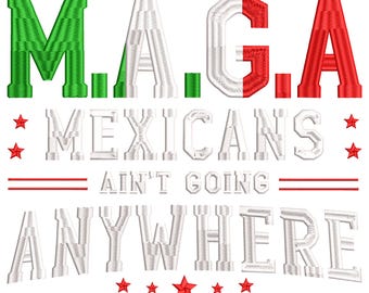 Mexicans Aint Going Anywhere Embroidery File, MAGA Embroidery Design, Immigrants, MAGA Mexican Embroidery Download File 3 sizes