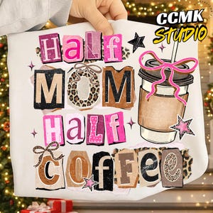 May include: A white graphic tee with the text "Half Mom Half Coffee" in a collage style. The design includes a coffee cup with a pink bow and star accents. The letters are in various colors and fonts.