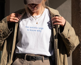 The Autistic Urge To Know Why T-Shirt, Neurodivergent Awareness Tee, Autism Acceptance Shirt, Funny Humor AuDHD Gift, Self-Expression ADHD