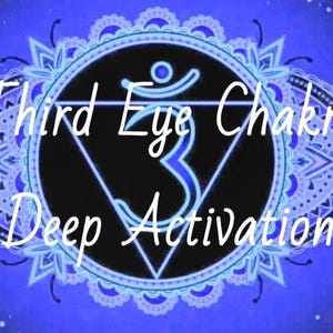May include: A blue graphic with the words "Third Eye Chakra Deep Activation" in white script. The design features a stylized eye shape with a central circle containing a symbol and a triangle.