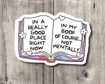 Bookish Sticker, In A Really Good Place Right Now| Anxiety Sticker| Book Lover Decal| Laptop Decal| Gifts For Readers| Funny Kindle Sticker