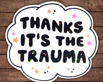 Thanks it's the trauma sticker| Waterproof| Mental health decal| Girly quote| Funny saying sticker| Self love| Dark humor sticker| Trendy