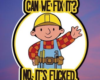 Can we fix it|No it’s fucked|Bob the Builder|Funny humor|Sticker|Funny stickers|decals|Construction Worker|Millennial gifts|Nostalgic gift