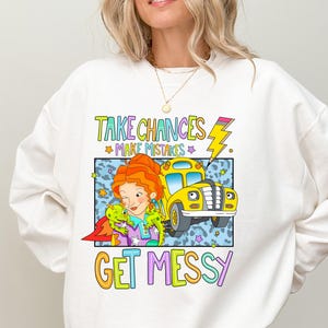 Take Chances Make Mistakes Get Messy Shirt, Miss Frizzle Magic School Bus Sweatshirt , Teacher  Gift Shirt, Back to School Tee Get Messy Tee
