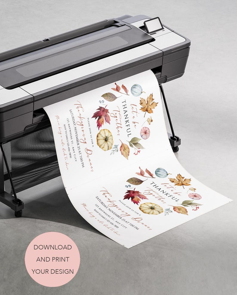 May include: A large format printer printing a Thanksgiving dinner invitation. The invitation features watercolor illustrations of pumpkins, leaves, and the text "Let us be thankful together." A pink circle at the bottom says "Download and print your design."