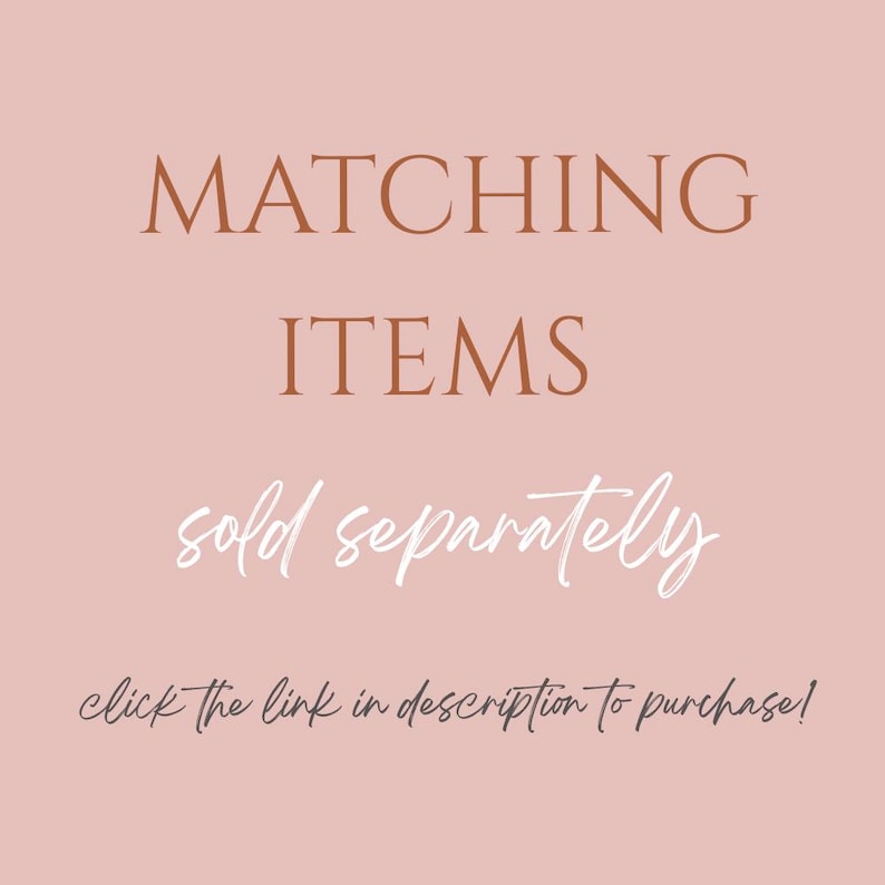 May include: Text graphic on a pink background that reads "MATCHING ITEMS sold separately click the link in description to purchase!"