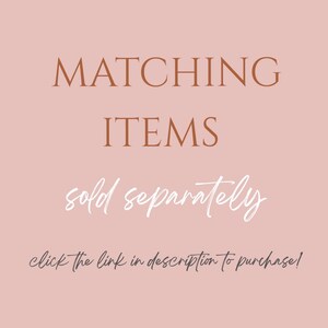 May include: Text graphic on a pink background that reads "MATCHING ITEMS sold separately click the link in description to purchase!"