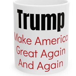 Trump 2025 Inauguration Mug, Make America Great Again and Again, Trump 45 and 47, January 20, 2025, 4 more years,