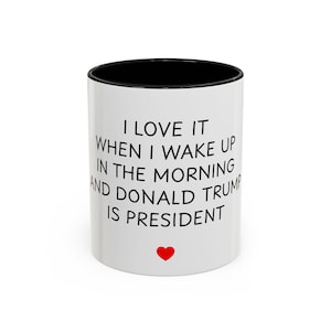 President Trump Mug, I love it when I wake up and Trump is President 2025, Republican Gift, Funny Trump Coffee Cup, Trump Merch Supporter,