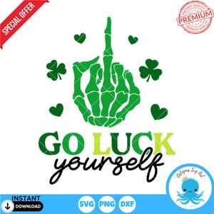May include: Green skeleton hand giving the middle finger with the text "GO LUCK yourself" in green, yellow, and black. There are four green shamrocks and four green hearts around the hand.